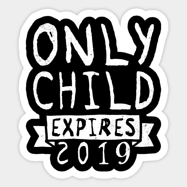 Only Child Expires 2019 Tee Shirt - Pregnancy Announcement Sticker by ozalshirts